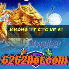 Không đặt cược vé số