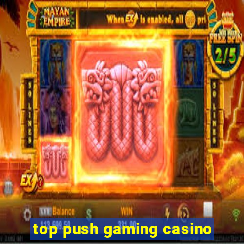 top push gaming casino