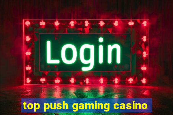 top push gaming casino