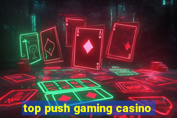 top push gaming casino