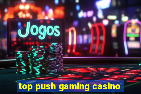 top push gaming casino