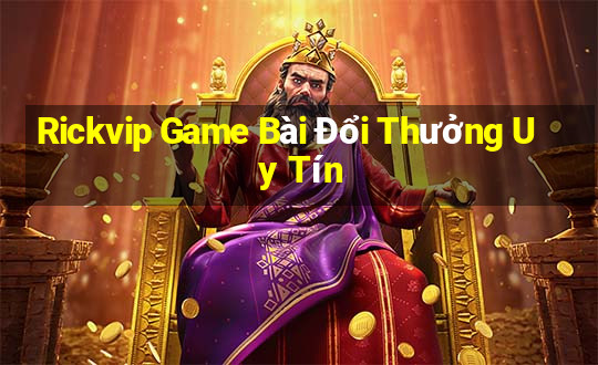 Rickvip Game Bài Đổi Thưởng Uy Tín