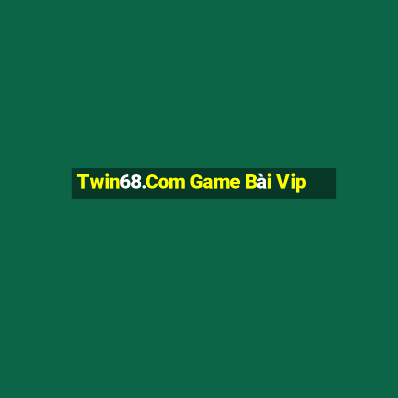 Twin68.Com Game Bài Vip