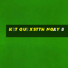 kết quả XSTTH ngày 8