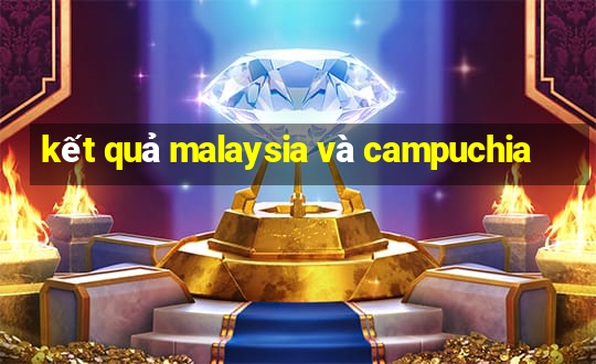 kết quả malaysia và campuchia