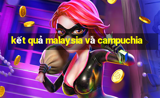 kết quả malaysia và campuchia