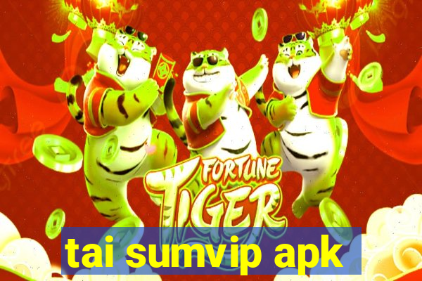 tai sumvip apk