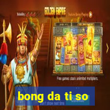 bong da ti so