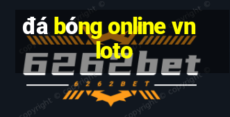 đá bóng online vnloto