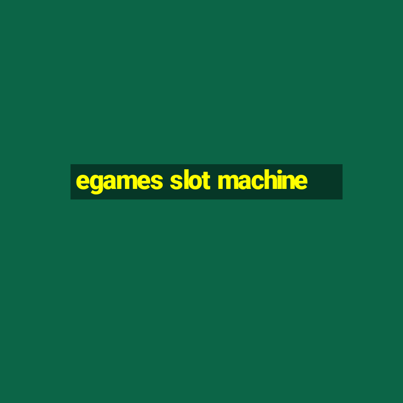 egames slot machine