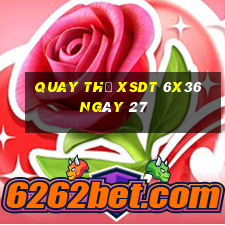 Quay thử XSDT 6x36 ngày 27