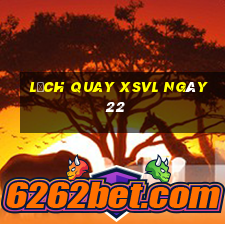 Lịch quay XSVL ngày 22