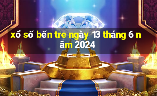 xổ số bến tre ngày 13 tháng 6 năm 2024