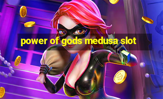 power of gods medusa slot