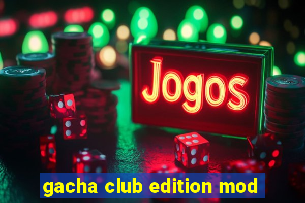 gacha club edition mod