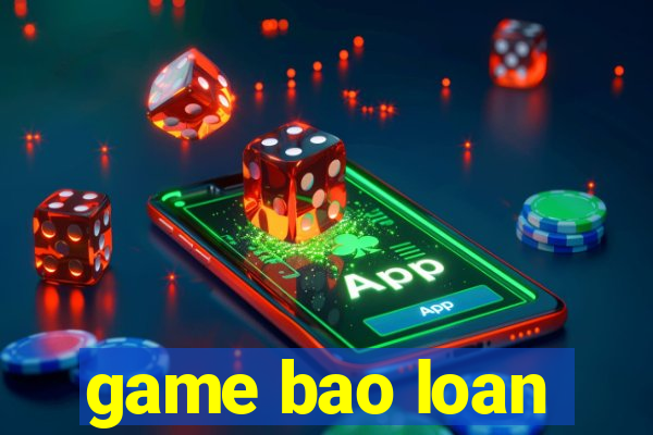 game bao loan