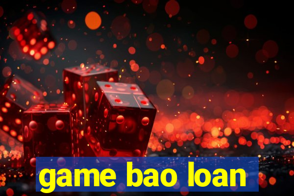 game bao loan