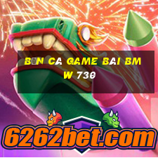 bắn cá game bài BMW 730