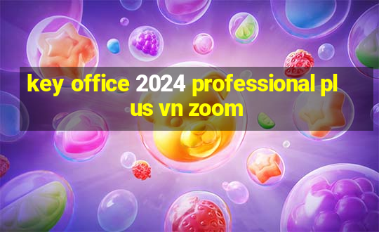 key office 2024 professional plus vn zoom