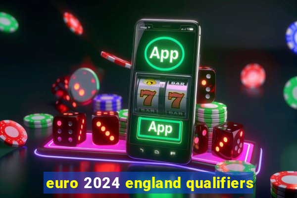 euro 2024 england qualifiers