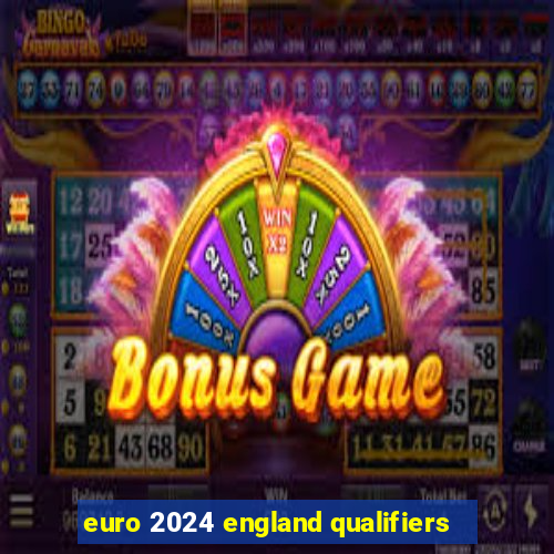 euro 2024 england qualifiers