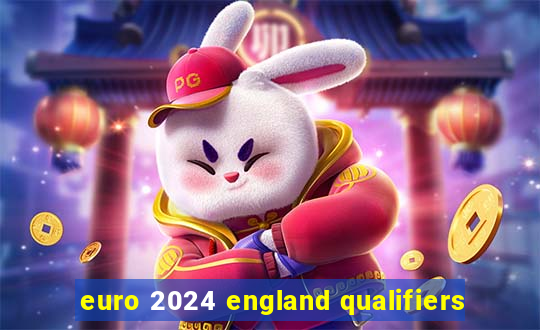 euro 2024 england qualifiers