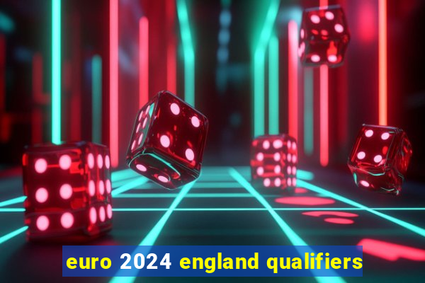 euro 2024 england qualifiers