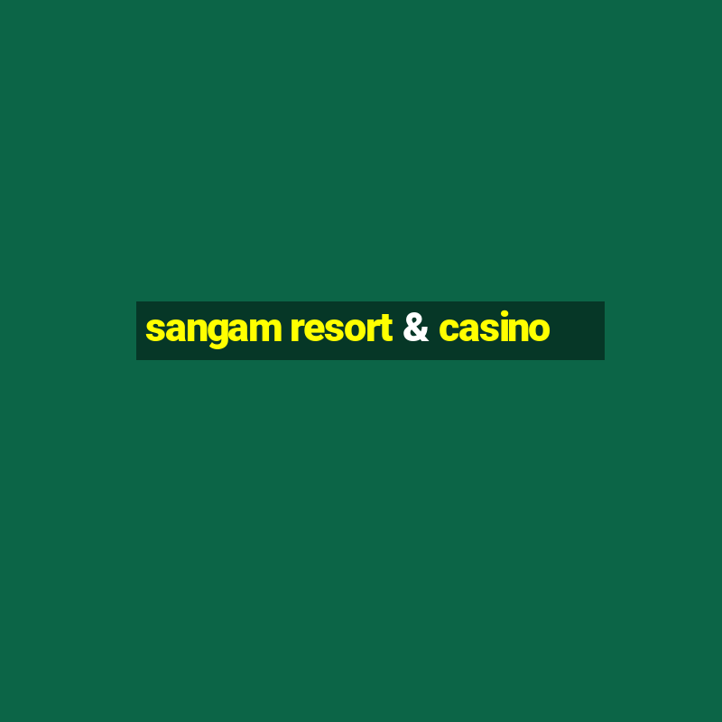 sangam resort & casino