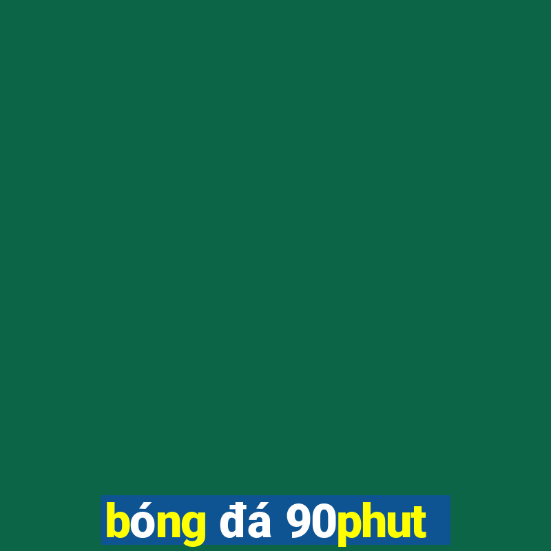 bóng đá 90phut