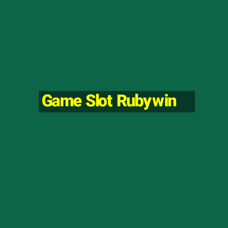 Game Slot Rubywin