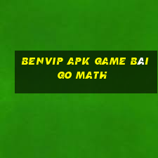 Benvip Apk Game Bài Go Math