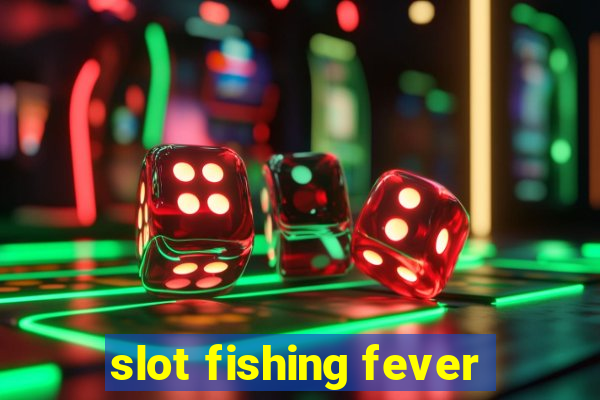 slot fishing fever