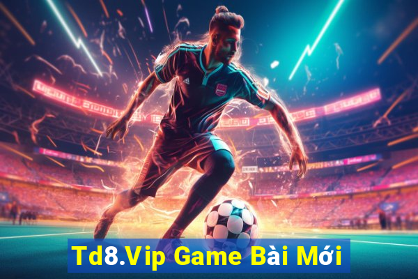 Td8.Vip Game Bài Mới