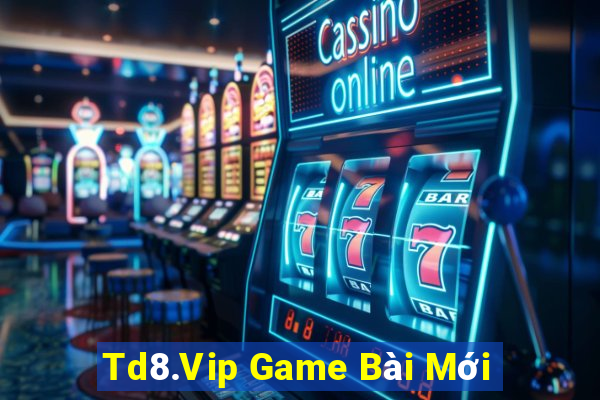 Td8.Vip Game Bài Mới