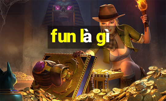 fun là gì