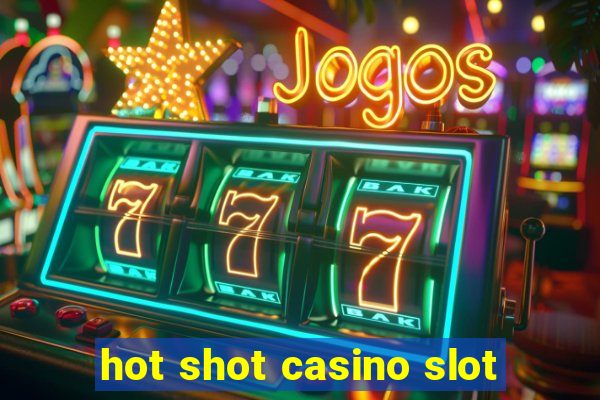 hot shot casino slot