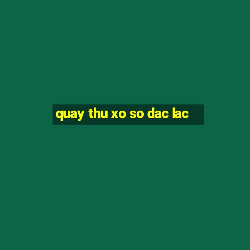 quay thu xo so dac lac