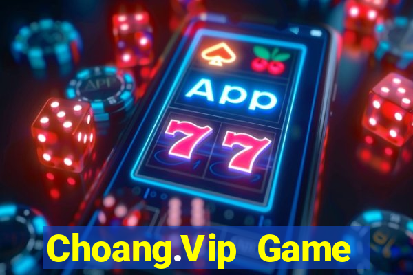 Choang.Vip Game Bài Online Hay