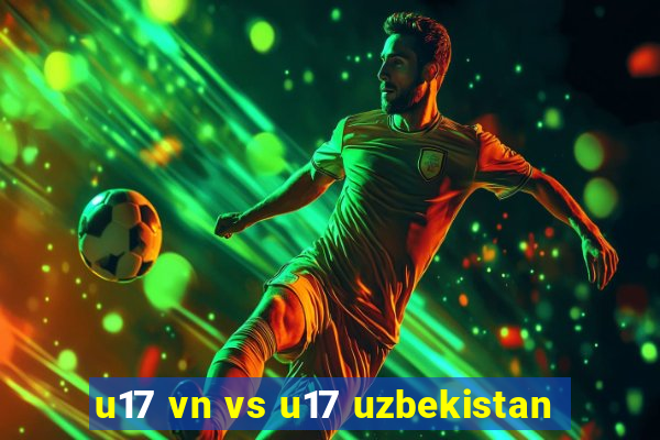 u17 vn vs u17 uzbekistan