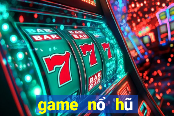 game nổ hũ đổi thưởng uy tín 2020