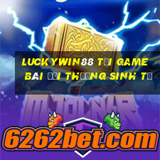 Luckywin88 Tại Game Bài Đổi Thưởng Sinh Tử