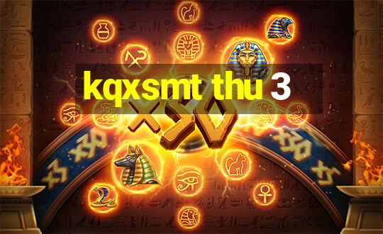 kqxsmt thu 3