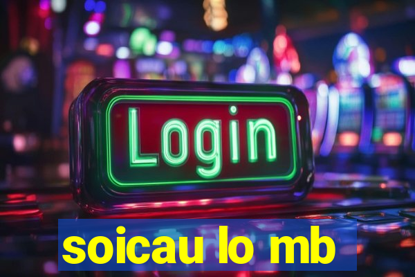 soicau lo mb