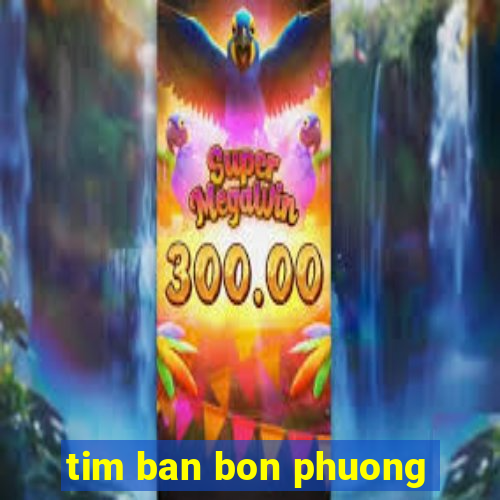 tim ban bon phuong