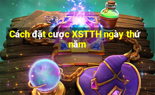 Cách đặt cược XSTTH ngày thứ năm