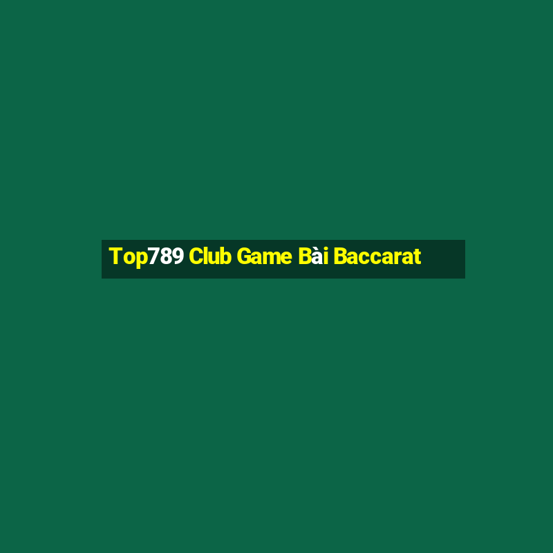 Top789 Club Game Bài Baccarat