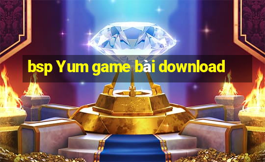 bsp Yum game bài download