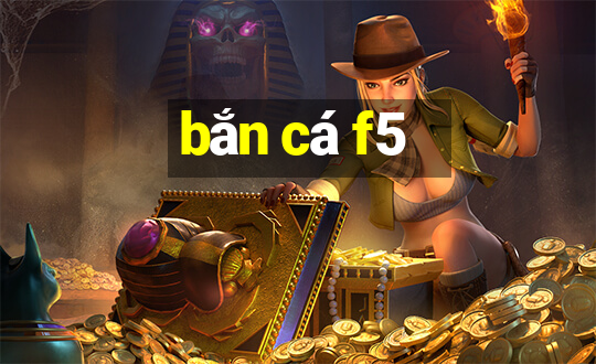 bắn cá f5