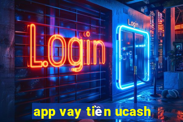 app vay tiền ucash