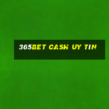 365bet Cash Uy tín